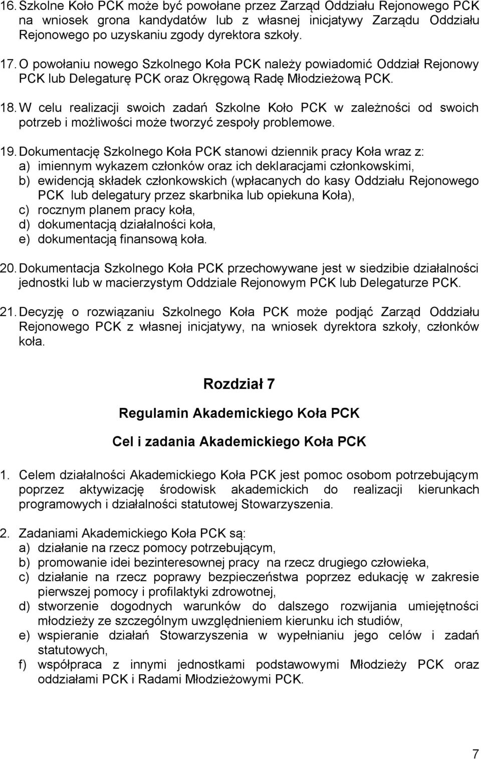 W celu realizacji swoich zadań Szkolne Koło PCK w zależności od swoich potrzeb i możliwości może tworzyć zespoły problemowe. 19.