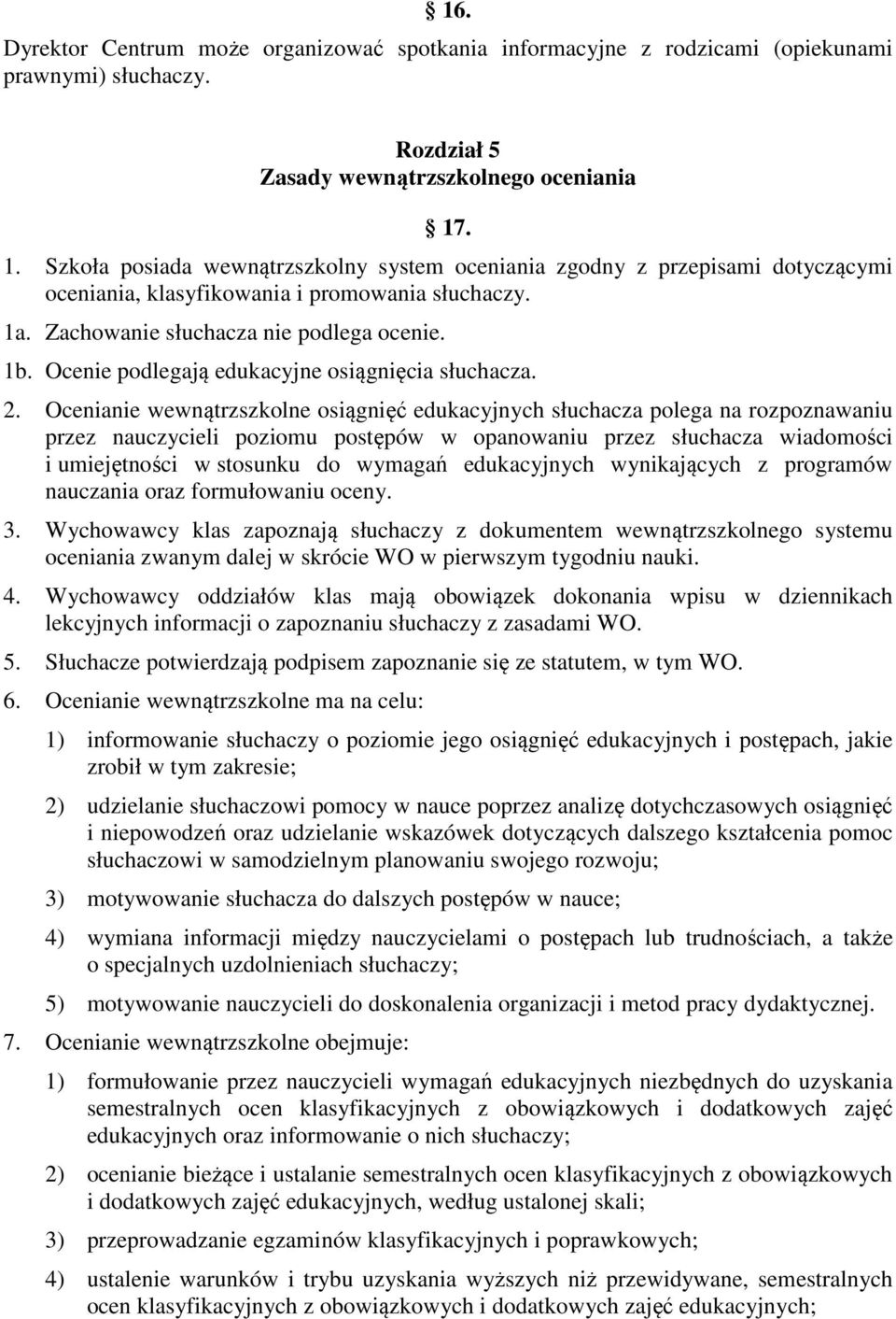 Ocenie podlegają edukacyjne osiągnięcia słuchacza. 2.