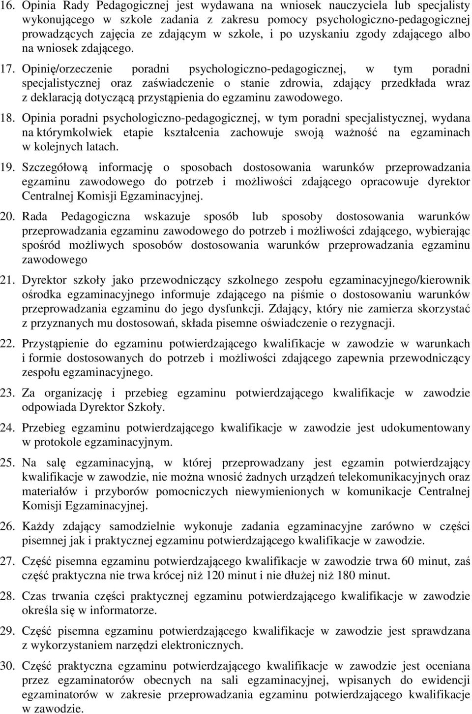 Opinię/orzeczenie poradni psychologiczno-pedagogicznej, w tym poradni specjalistycznej oraz zaświadczenie o stanie zdrowia, zdający przedkłada wraz z deklaracją dotyczącą przystąpienia do egzaminu