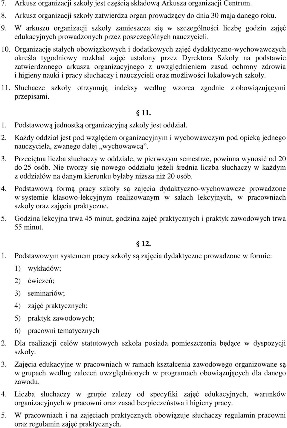 Organizację stałych obowiązkowych i dodatkowych zajęć dydaktyczno-wychowawczych określa tygodniowy rozkład zajęć ustalony przez Dyrektora Szkoły na podstawie zatwierdzonego arkusza organizacyjnego z