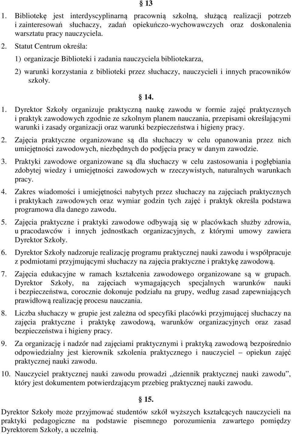 organizacje Biblioteki i zadania nauczyciela bibliotekarza, 2) warunki korzystania z biblioteki przez słuchaczy, nauczycieli i innych pracowników szkoły. 14