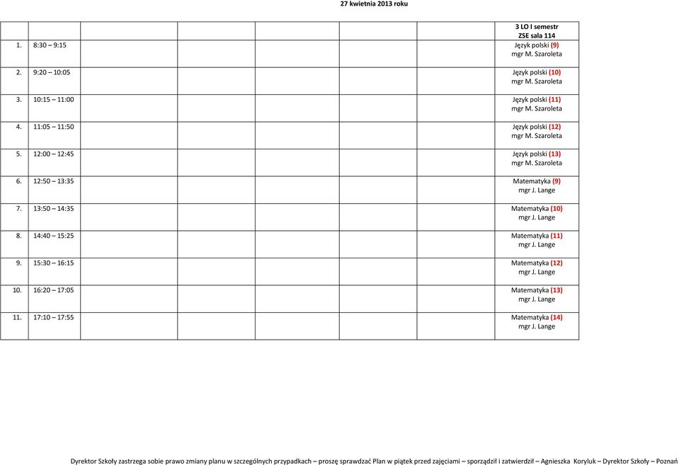 12:00 12:45 Język polski (13) 6. 12:50 13:35 Matematyka (9) 7. 13:50 14:35 Matematyka (10) 8.