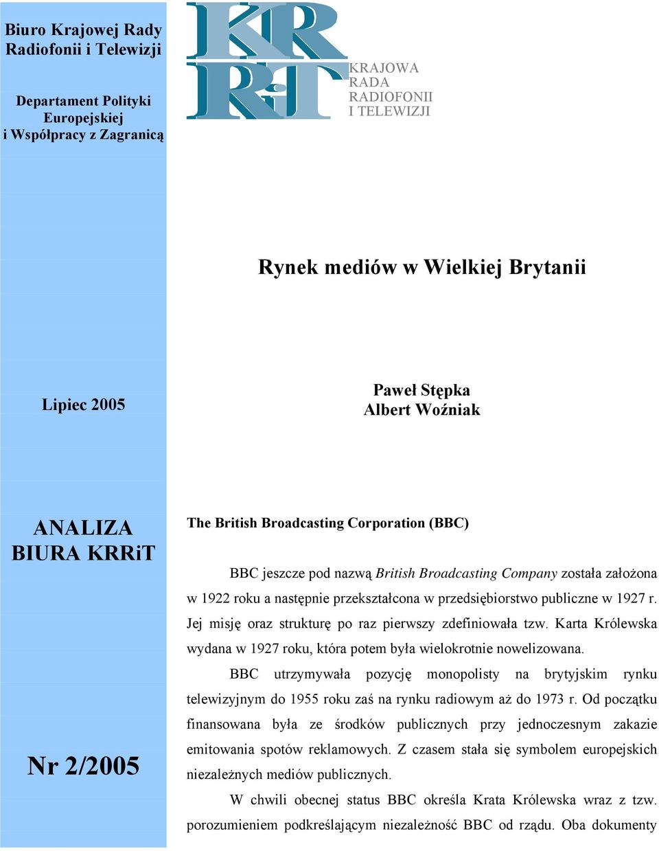 przedsiębiorstwo publiczne w 1927 r. Jej misję oraz strukturę po raz pierwszy zdefiniowała tzw. Karta Królewska wydana w 1927 roku, która potem była wielokrotnie nowelizowana.