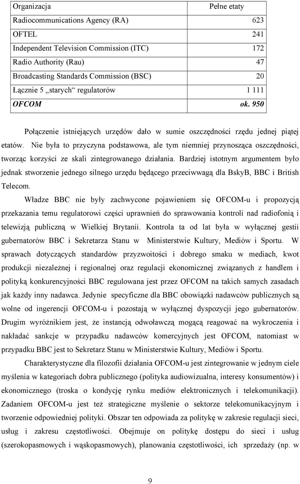 Nie była to przyczyna podstawowa, ale tym niemniej przynosząca oszczędności, tworząc korzyści ze skali zintegrowanego działania.