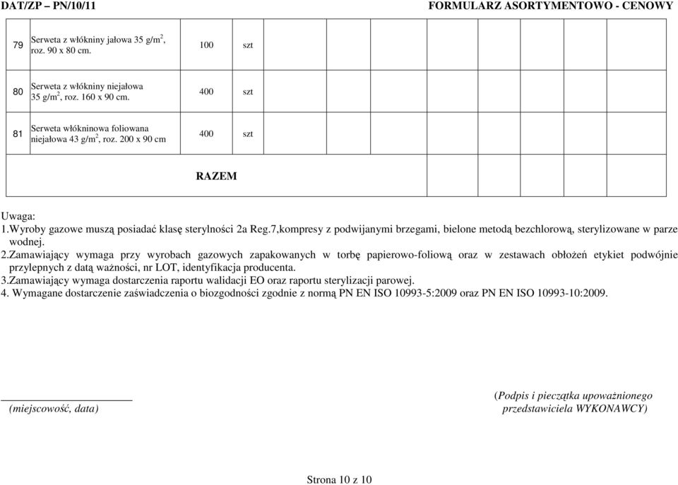 Reg.7,kompresy z podwijanymi brzegami, bielone metodą bezchlorową, sterylizowane w parze wodnej. 2.