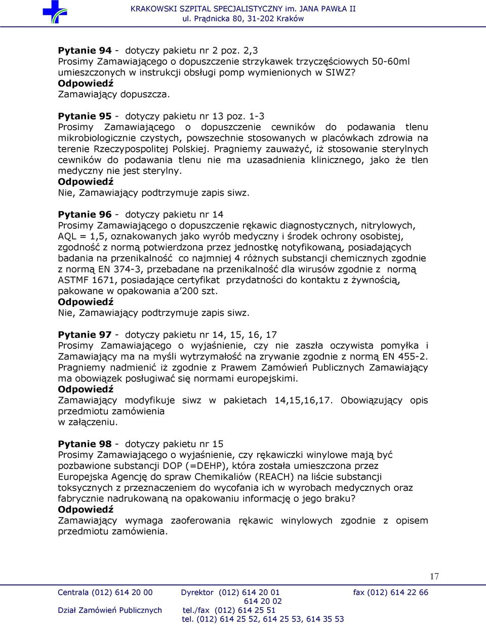 1-3 Prosimy Zamawiającego o dopuszczenie cewników do podawania tlenu mikrobiologicznie czystych, powszechnie stosowanych w placówkach zdrowia na terenie Rzeczypospolitej Polskiej.