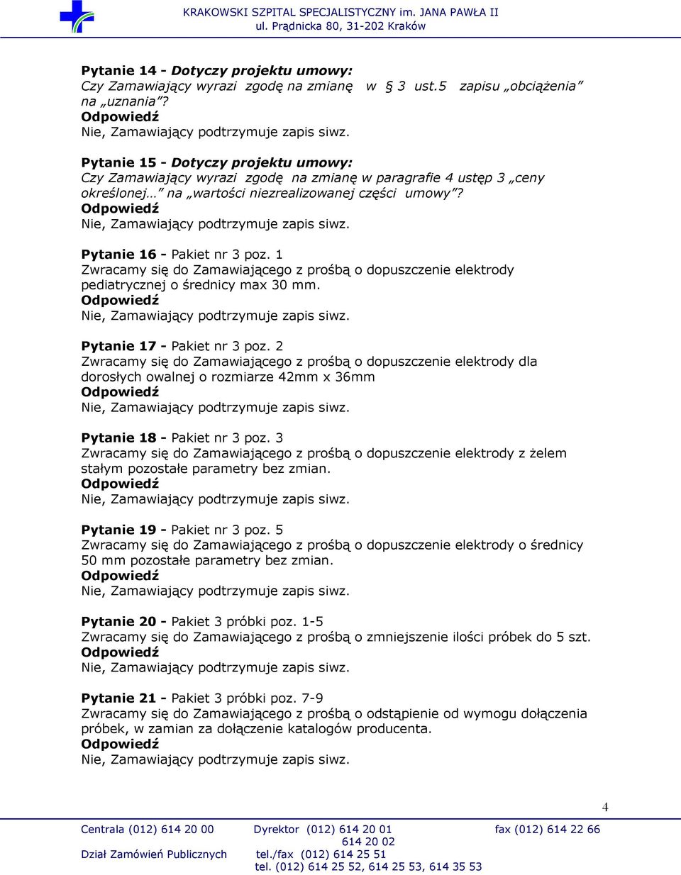 1 Zwracamy się do Zamawiającego z prośbą o dopuszczenie elektrody pediatrycznej o średnicy max 30 mm. Pytanie 17 - Pakiet nr 3 poz.