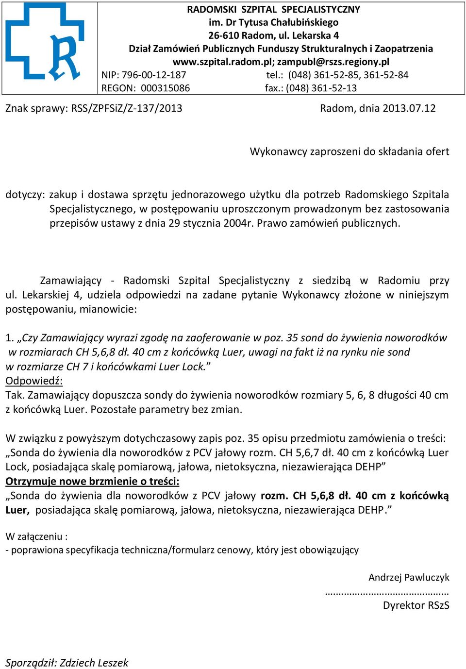 12 Wykonawcy zaproszeni do składania ofert dotyczy: zakup i dostawa sprzętu jednorazowego użytku dla potrzeb Radomskiego Szpitala Specjalistycznego, w postępowaniu uproszczonym prowadzonym bez