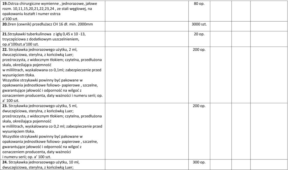 Strzykawka jednorazowego użytku, 2 ml, dwuczęściowa, sterylna, z końcówką Luer; przeźroczysta, z widocznym tłokiem; czytelna, przedłużona skala, określająca pojemność w mililitrach, wyskalowana co