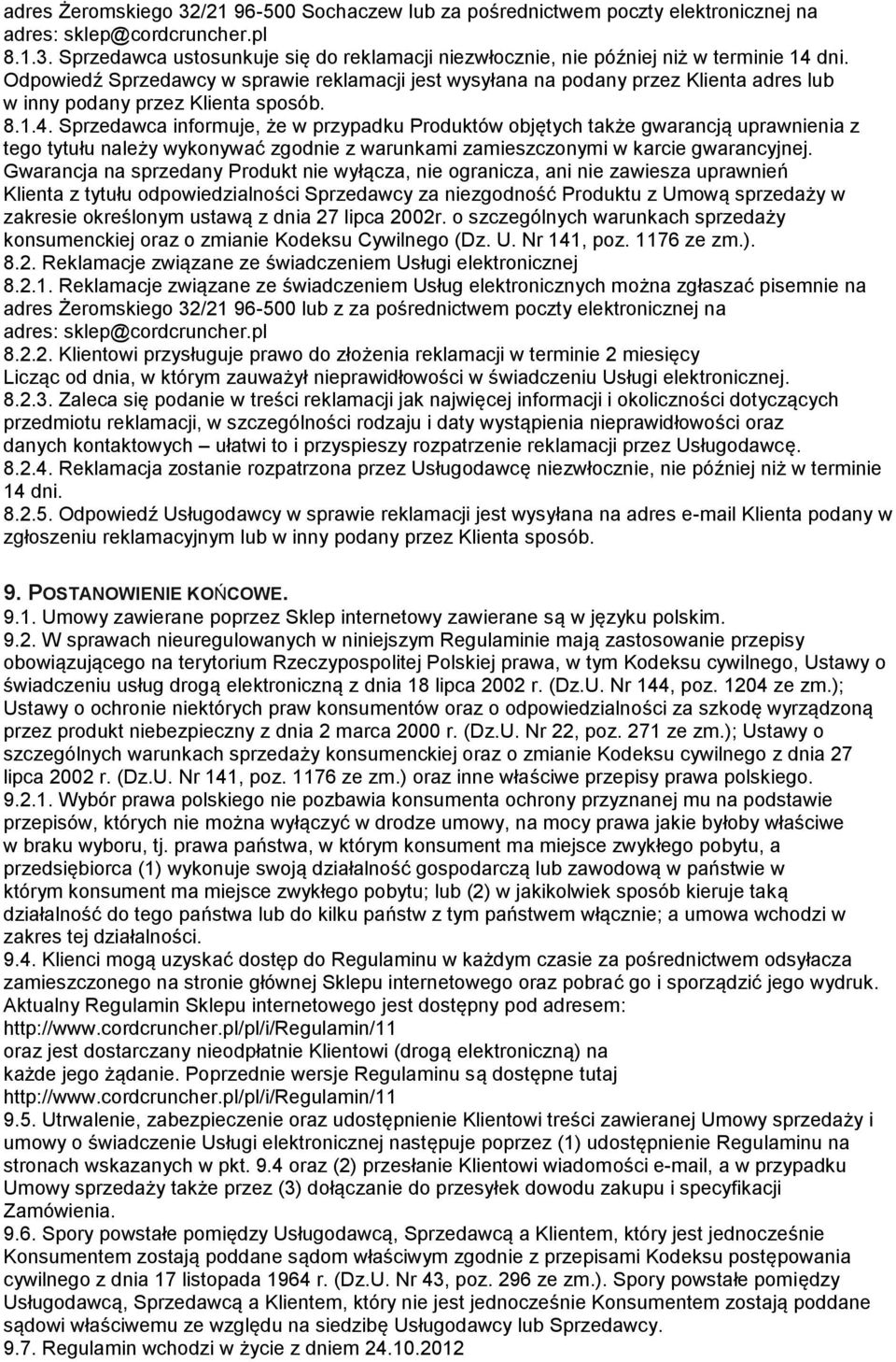 Sprzedawca informuje, że w przypadku Produktów objętych także gwarancją uprawnienia z tego tytułu należy wykonywać zgodnie z warunkami zamieszczonymi w karcie gwarancyjnej.