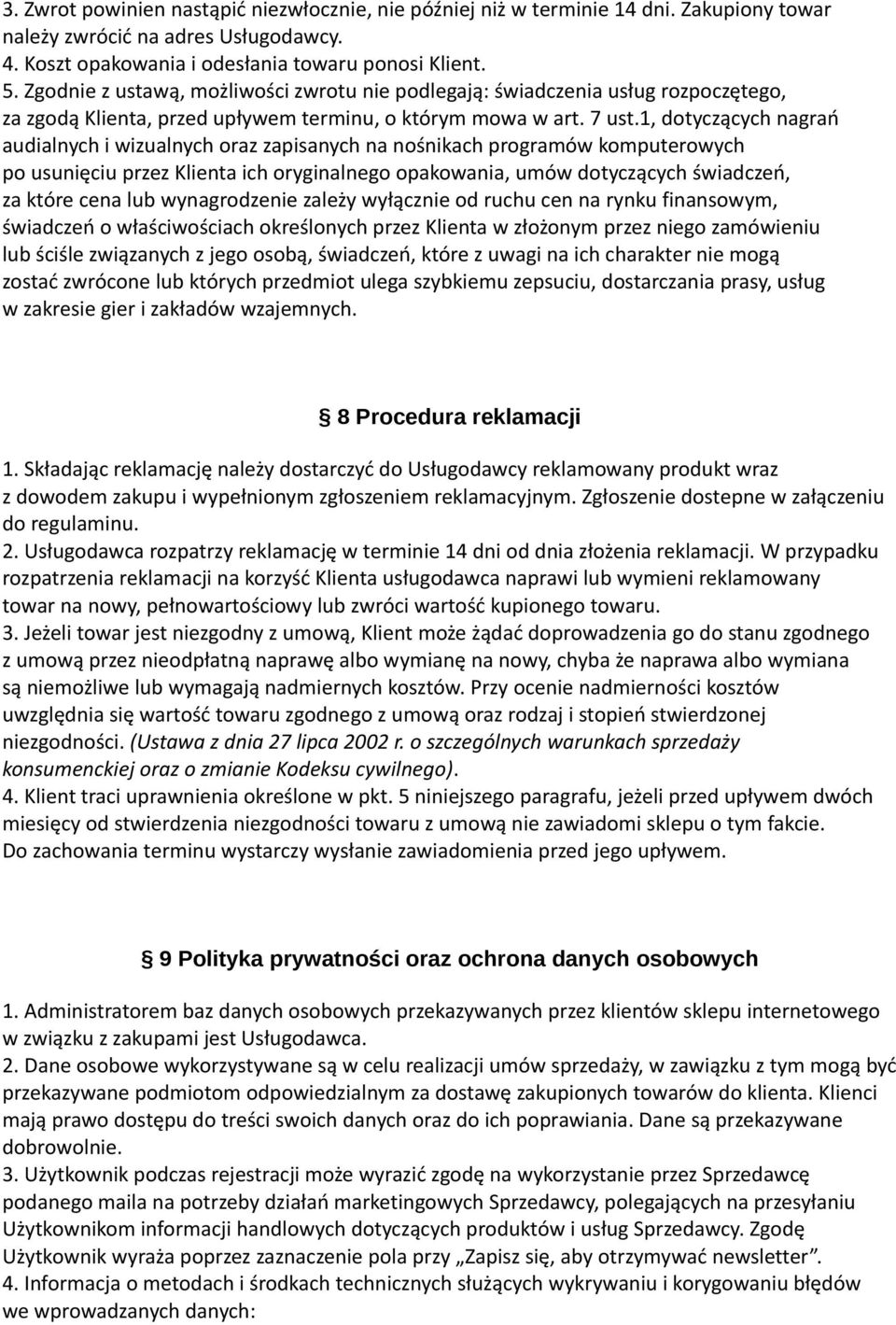 1, dotyczących nagrań audialnych i wizualnych oraz zapisanych na nośnikach programów komputerowych po usunięciu przez Klienta ich oryginalnego opakowania, umów dotyczących świadczeń, za które cena