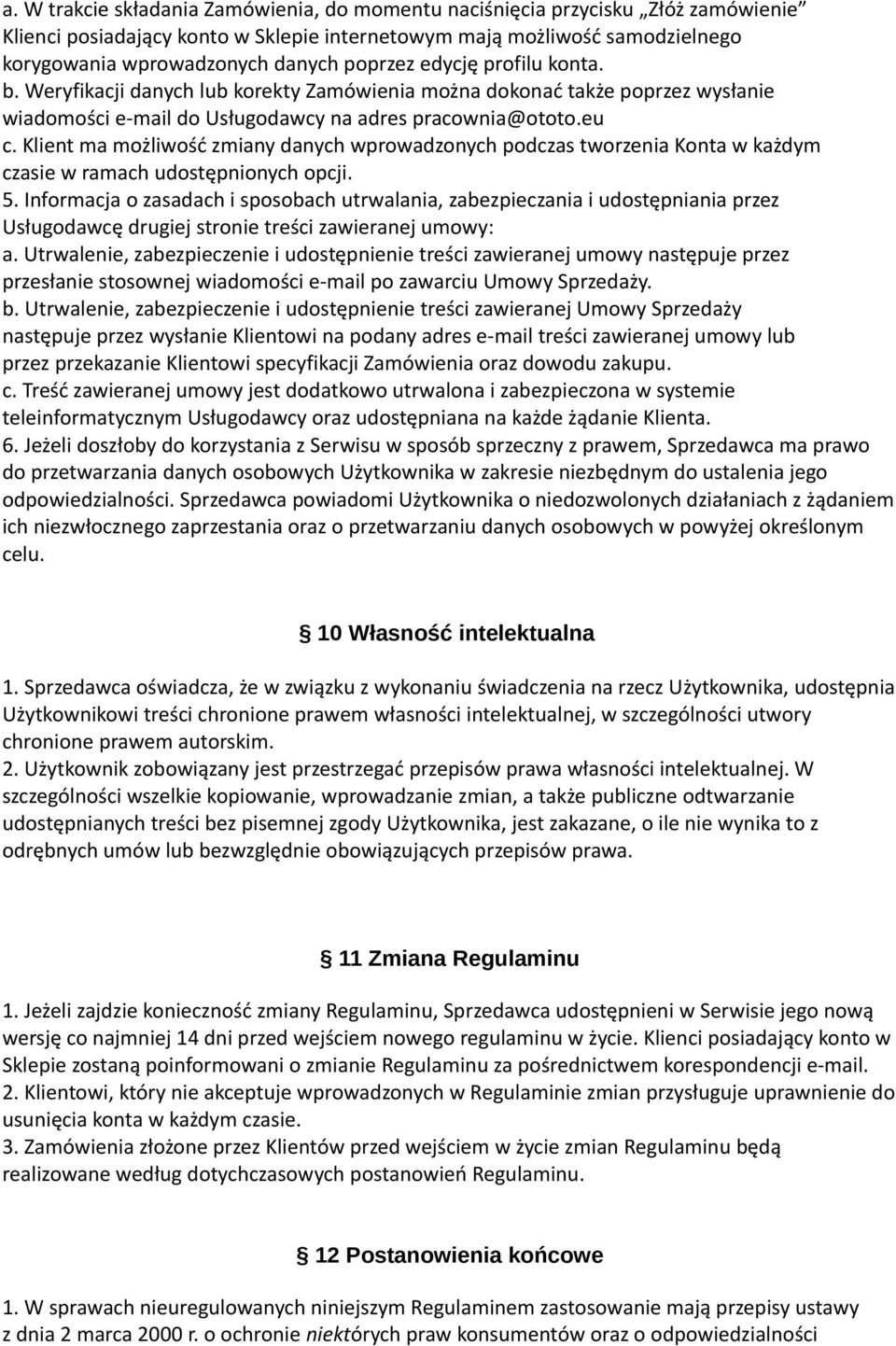 Klient ma możliwość zmiany danych wprowadzonych podczas tworzenia Konta w każdym czasie w ramach udostępnionych opcji. 5.