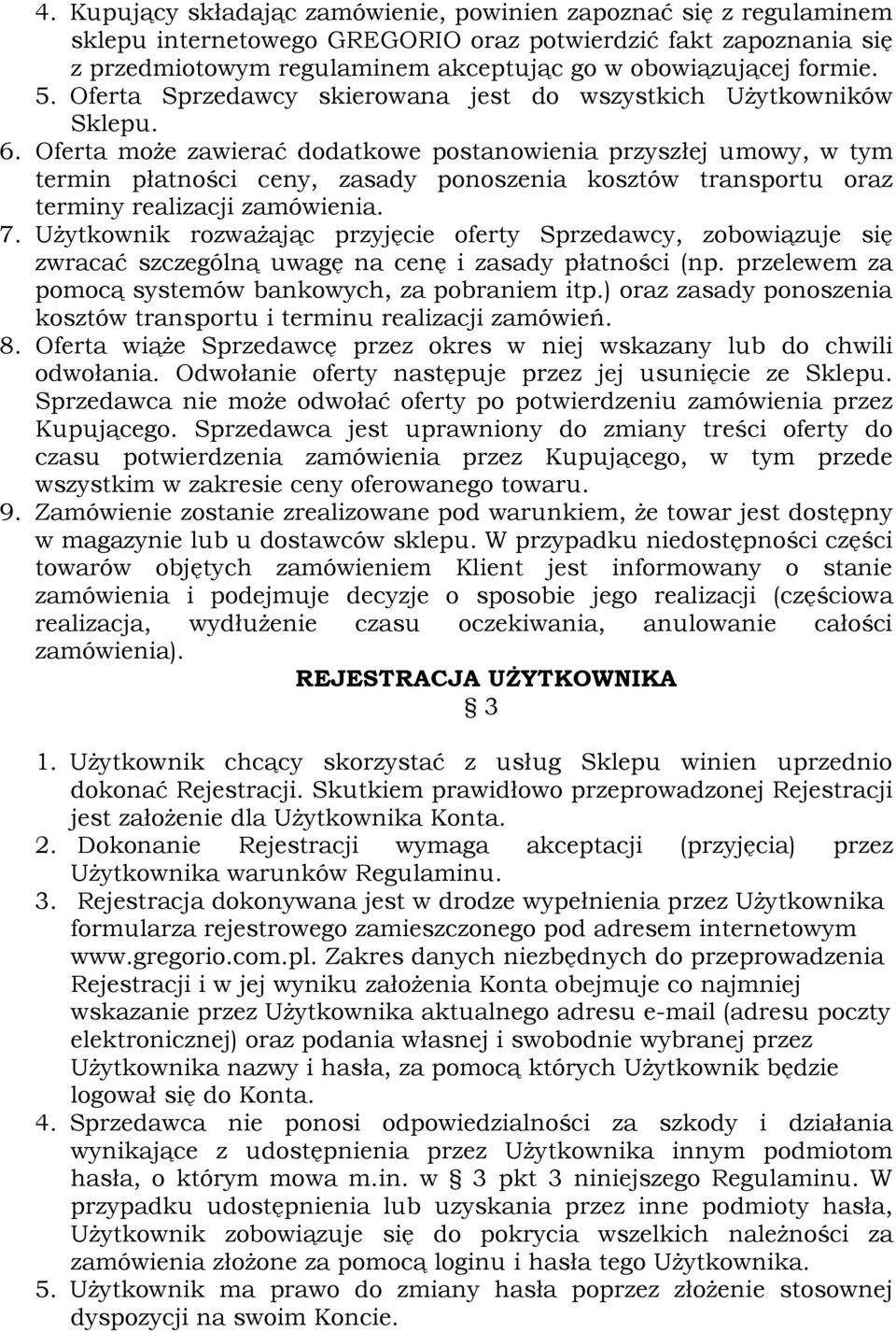 Oferta moŝe zawierać dodatkowe postanowienia przyszłej umowy, w tym termin płatności ceny, zasady ponoszenia kosztów transportu oraz terminy realizacji zamówienia. 7.