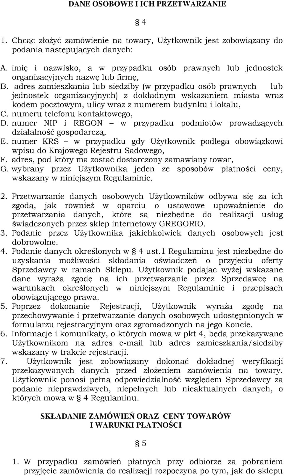 adres zamieszkania lub siedziby (w przypadku osób prawnych lub jednostek organizacyjnych) z dokładnym wskazaniem miasta wraz kodem pocztowym, ulicy wraz z numerem budynku i lokalu, C.