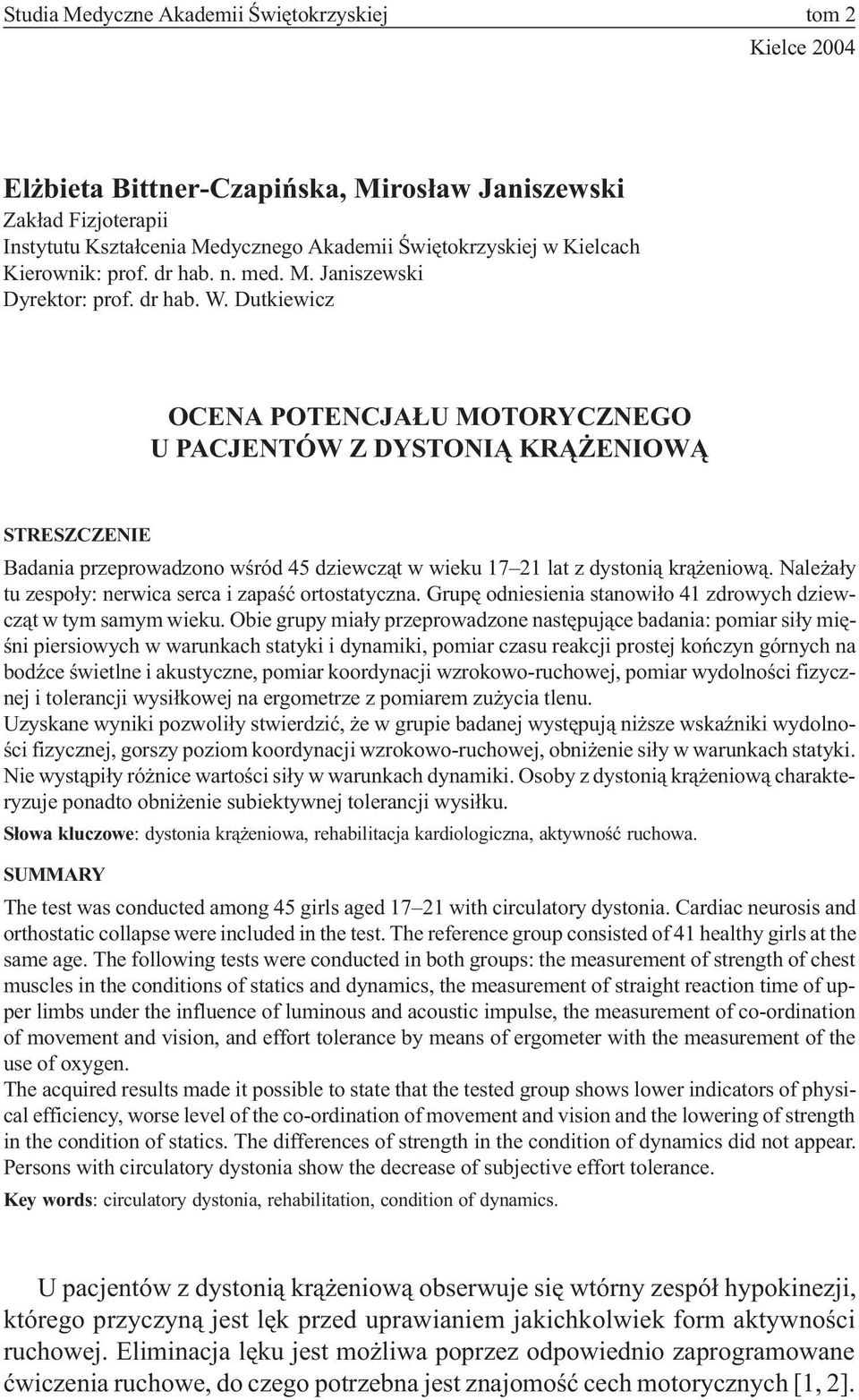 Dutkiewicz OCENA POTENCJA U MOTORYCZNEGO U PACJENTÓW Z DYSTONI KR ENIOW STRESZCZENIE Badania przeprowadzono wœród 45 dziewcz¹t w wieku 17 21 lat z dystoni¹ kr¹ eniow¹.