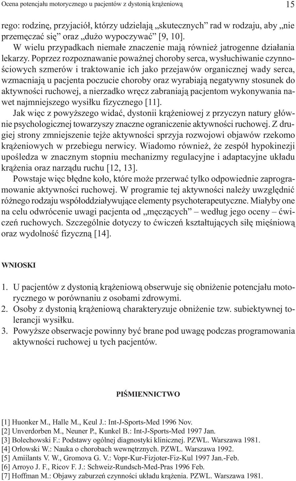 Poprzez rozpoznawanie powa nej choroby serca, wys³uchiwanie czynnoœciowych szmerów i traktowanie ich jako przejawów organicznej wady serca, wzmacniaj¹ u pacjenta poczucie choroby oraz wyrabiaj¹