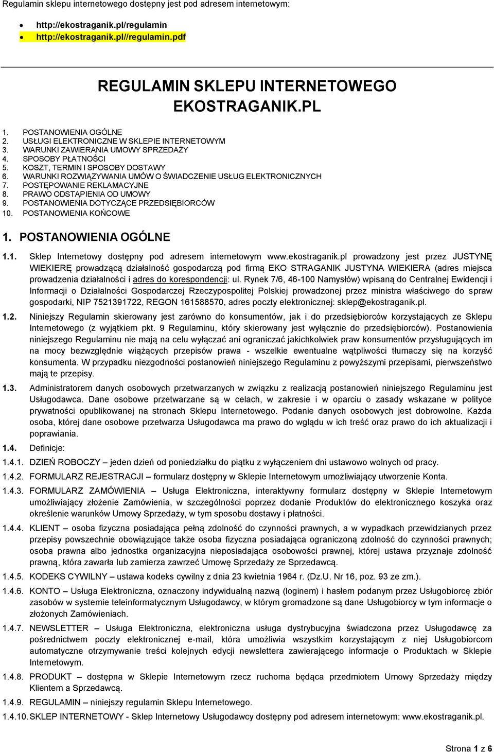 WARUNKI ROZWIĄZYWANIA UMÓW O ŚWIADCZENIE USŁUG ELEKTRONICZNYCH 7. POSTĘPOWANIE REKLAMACYJNE 8. PRAWO ODSTĄPIENIA OD UMOWY 9. POSTANOWIENIA DOTYCZĄCE PRZEDSIĘBIORCÓW 10. POSTANOWIENIA KOŃCOWE 1.