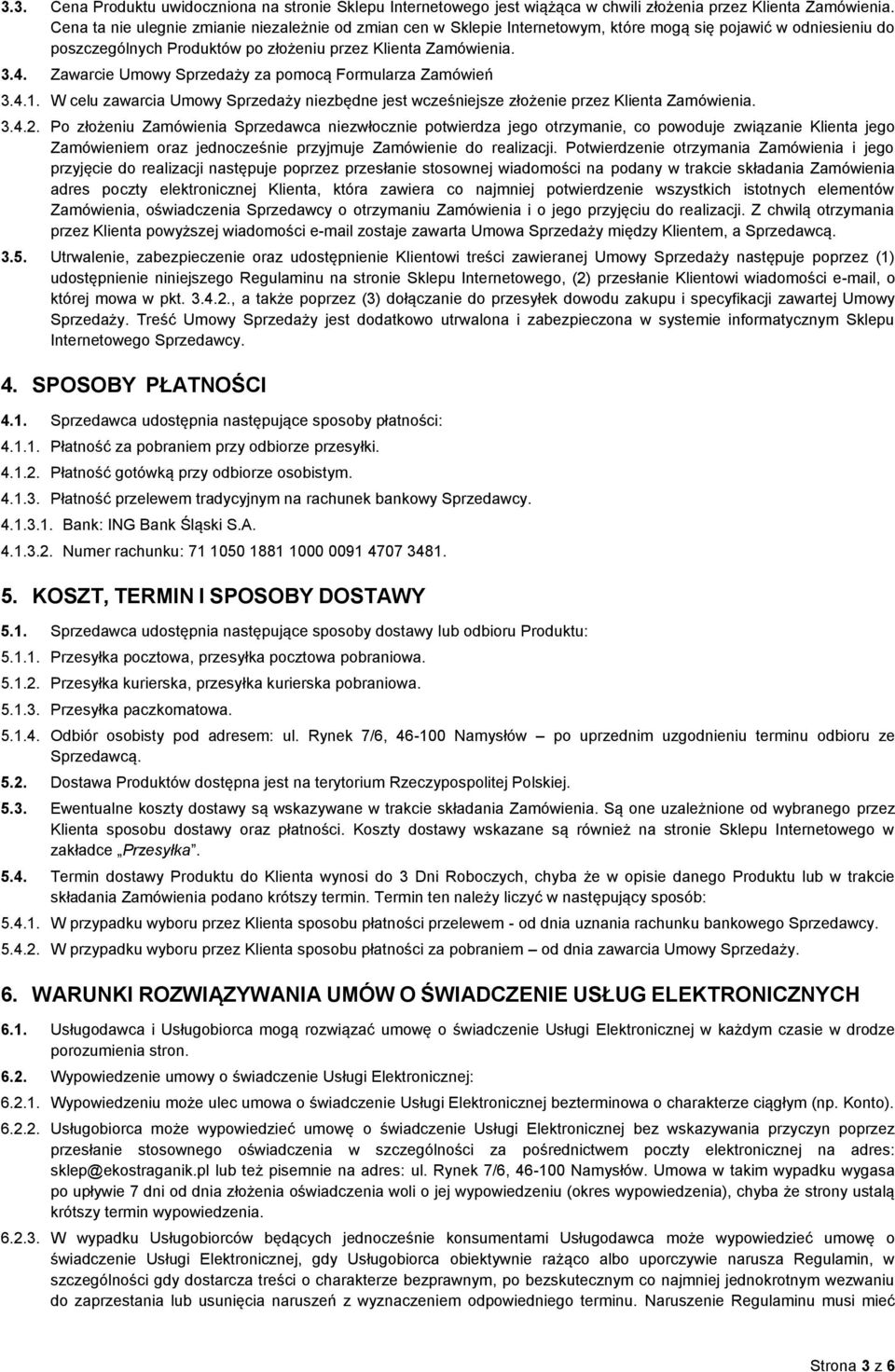 Zawarcie Umowy Sprzedaży za pomocą Formularza Zamówień 3.4.1. W celu zawarcia Umowy Sprzedaży niezbędne jest wcześniejsze złożenie przez Klienta Zamówienia. 3.4.2.