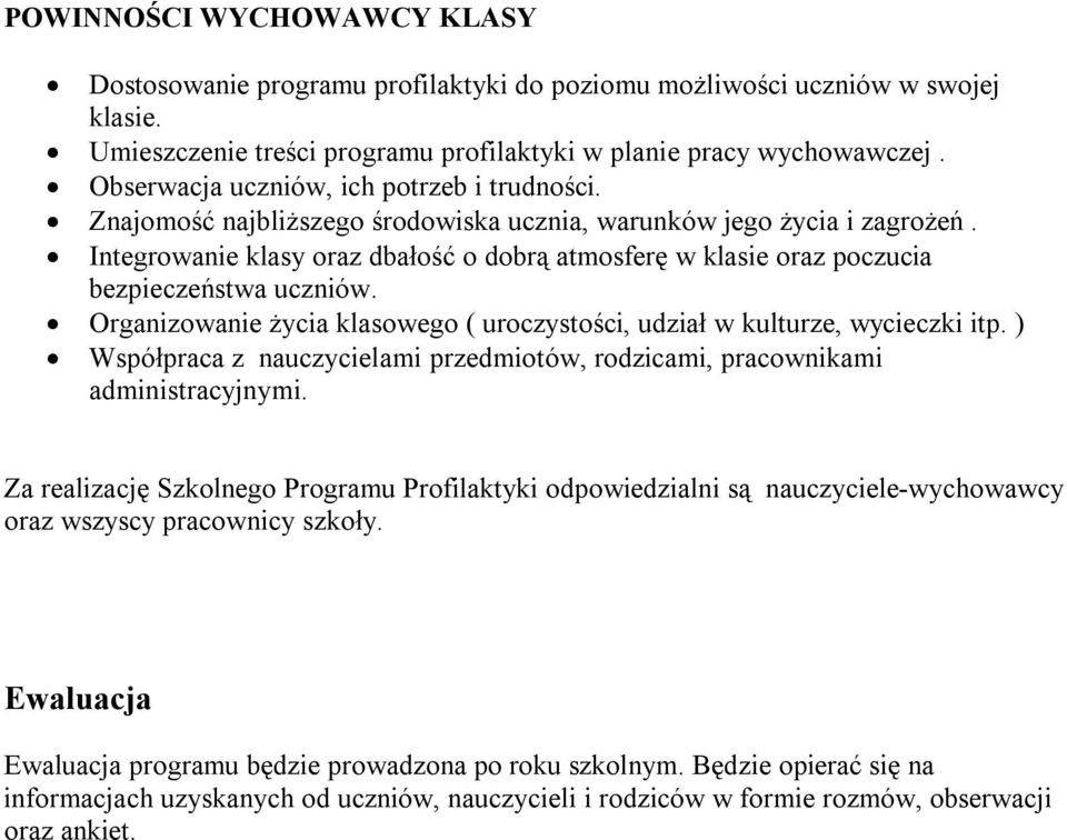 Integrowanie klasy oraz dbałość o dobrą atmosferę w klasie oraz poczucia bezpieczeństwa uczniów. Organizowanie życia klasowego ( uroczystości, udział w kulturze, wycieczki itp.