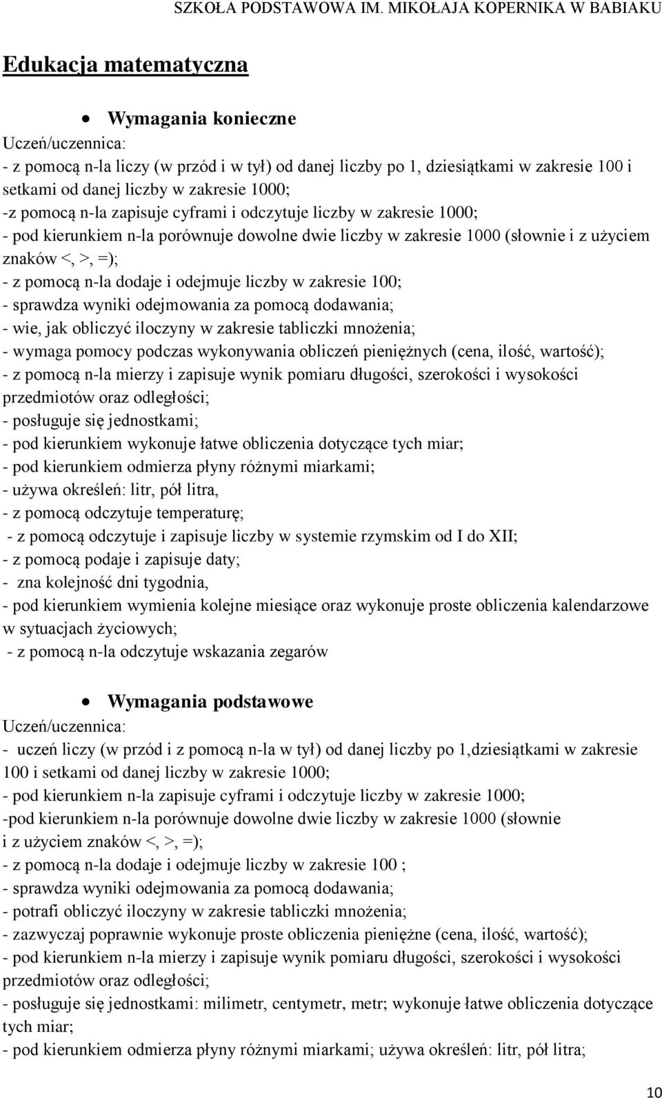 zakresie 100; - sprawdza wyniki odejmowania za pomocą dodawania; - wie, jak obliczyć iloczyny w zakresie tabliczki mnożenia; - wymaga pomocy podczas wykonywania obliczeń pieniężnych (cena, ilość,