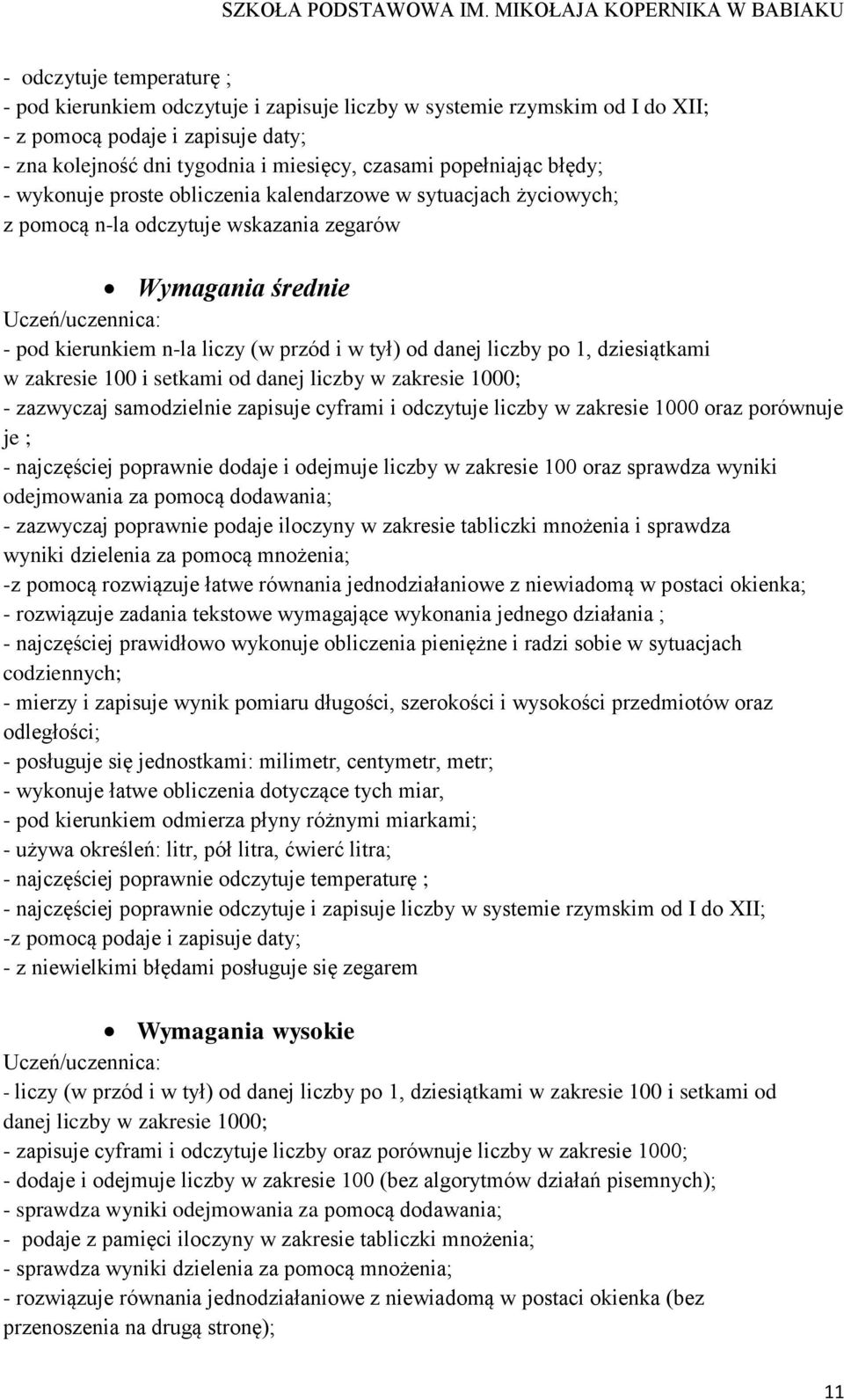 1, dziesiątkami w zakresie 100 i setkami od danej liczby w zakresie 1000; - zazwyczaj samodzielnie zapisuje cyframi i odczytuje liczby w zakresie 1000 oraz porównuje je ; - najczęściej poprawnie