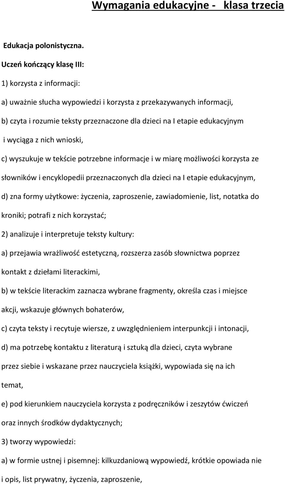 wyszukuje w tekście potrzebne informacje i w miarę możliwości korzysta ze słowników i encyklopedii przeznaczonych dla dzieci na I etapie edukacyjnym, d) zna formy użytkowe: życzenia, zaproszenie,