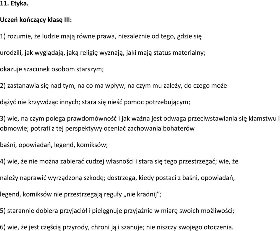 nad tym, na co ma wpływ, na czym mu zależy, do czego może dążyć nie krzywdząc innych; stara się nieść pomoc potrzebującym; 3) wie, na czym polega prawdomówność i jak ważna jest odwaga