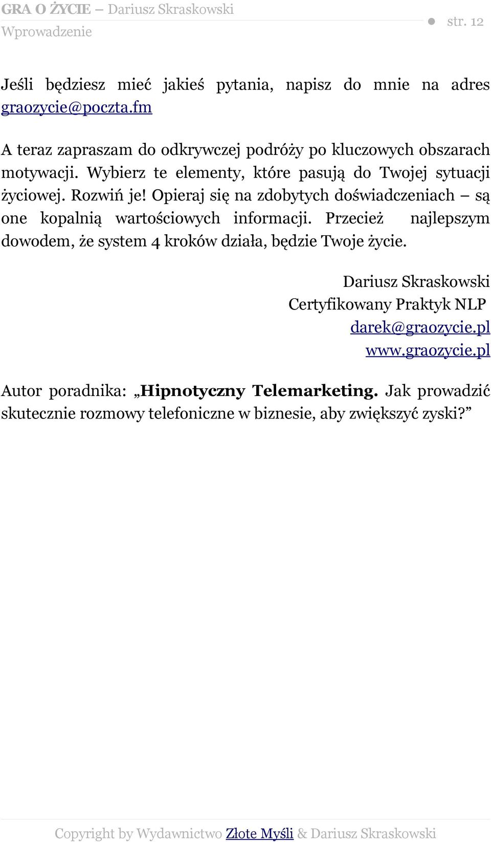 Rozwiń je! Opieraj się na zdobytych doświadczeniach są one kopalnią wartościowych informacji.