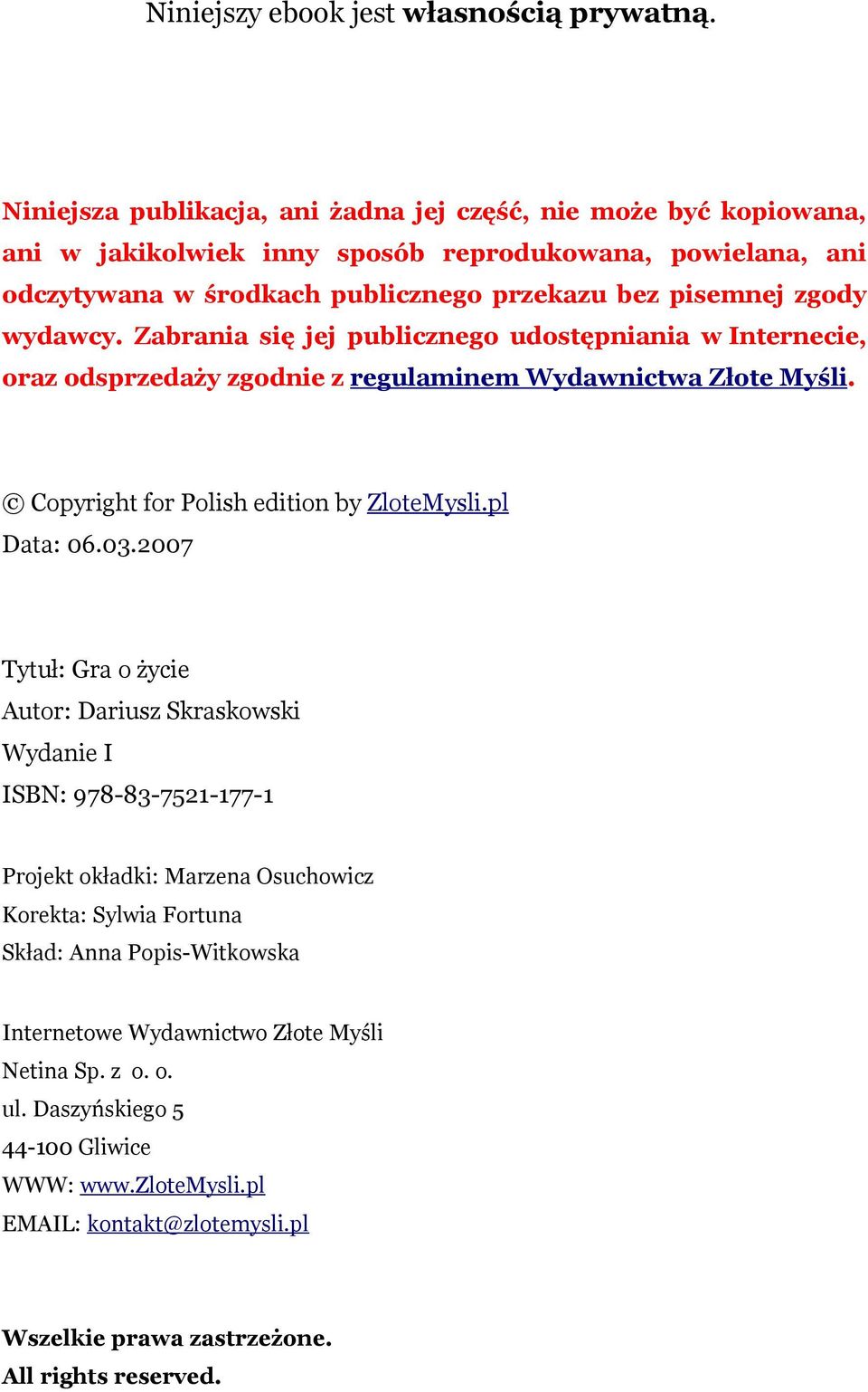 wydawcy. Zabrania się jej publicznego udostępniania w Internecie, oraz odsprzedaży zgodnie z regulaminem Wydawnictwa Złote Myśli. Copyright for Polish edition by ZloteMysli.pl Data: 06.03.