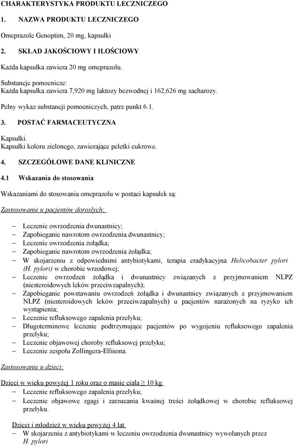 Kapsułki koloru zielonego, zawierające peletki cukrowe. 4. SZCZEGÓŁOWE DANE KLINICZNE 4.