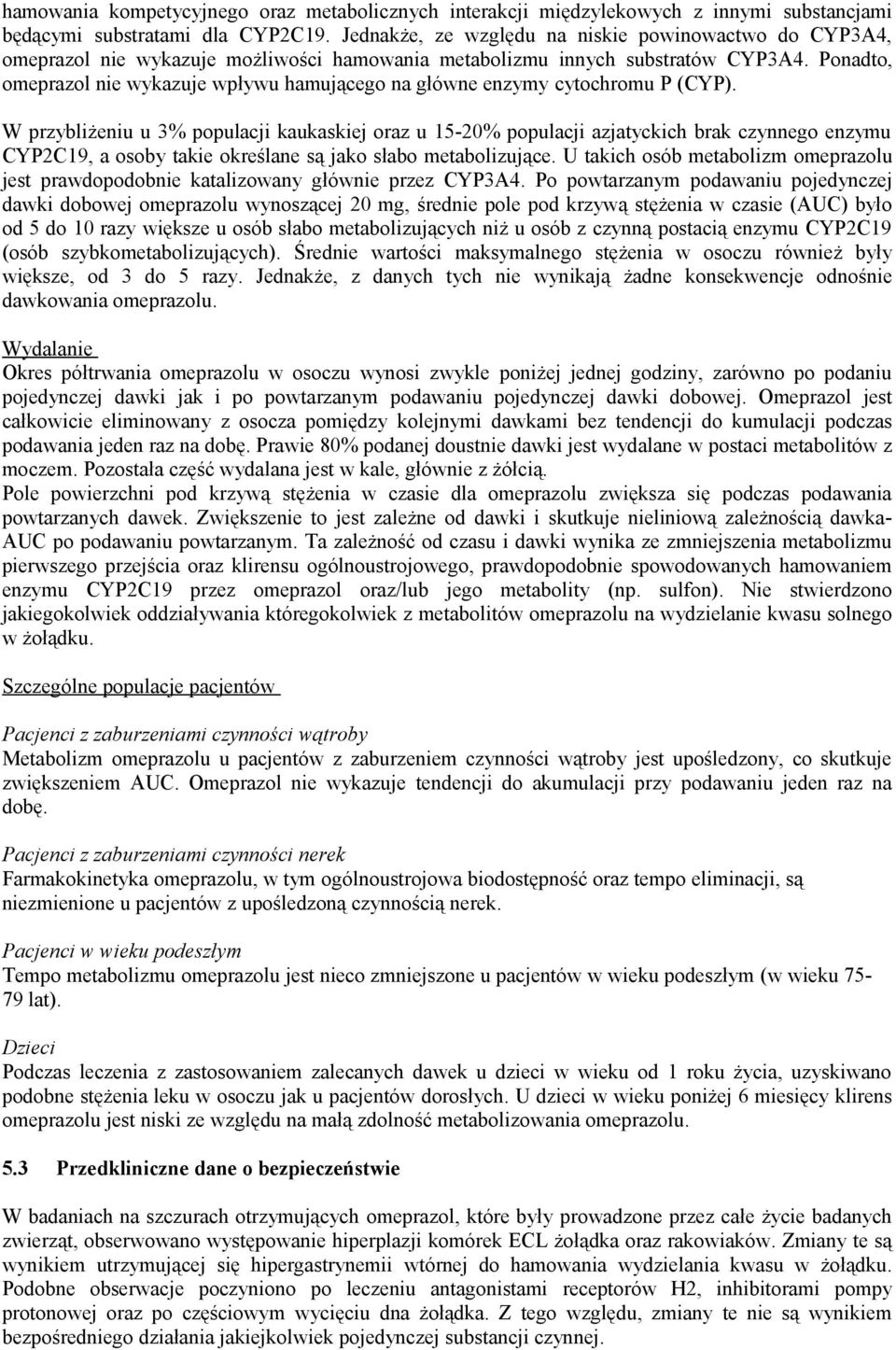 Ponadto, omeprazol nie wykazuje wpływu hamującego na główne enzymy cytochromu P (CYP).