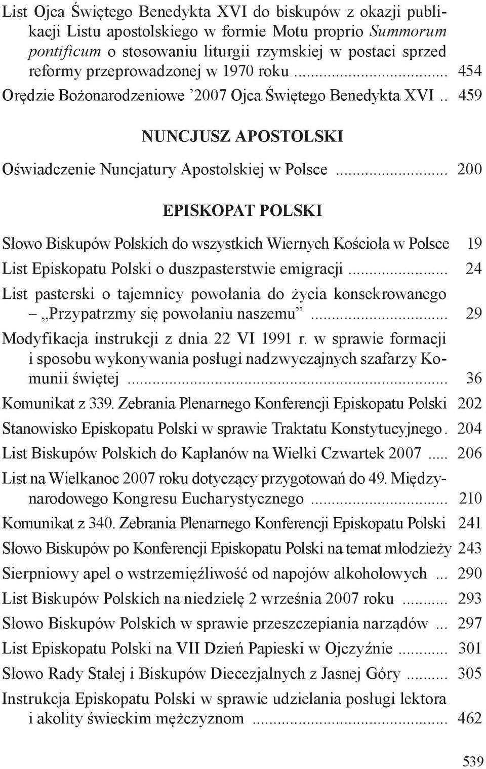 .. 200 EPISKOPAT POLSKI Słowo Biskupów Polskich do wszystkich Wiernych Kościoła w Polsce 19 List Episkopatu Polski o duszpasterstwie emigracji.