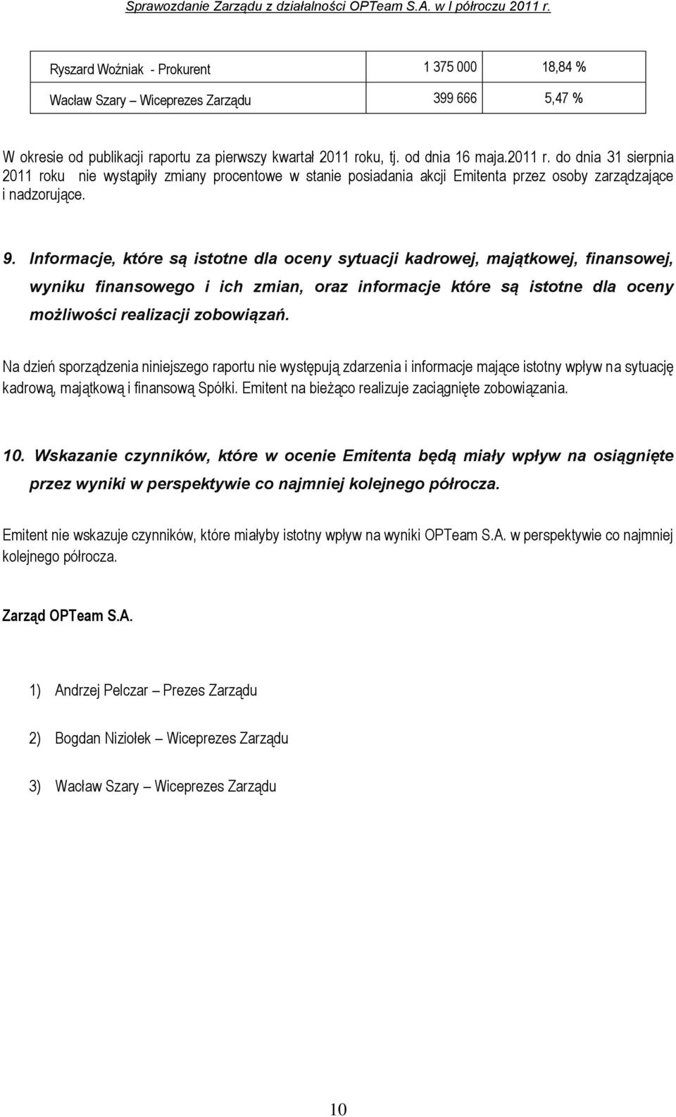 Informacje, które są istotne dla oceny sytuacji kadrowej, majątkowej, finansowej, wyniku finansowego i ich zmian, oraz informacje które są istotne dla oceny możliwości realizacji zobowiązań.