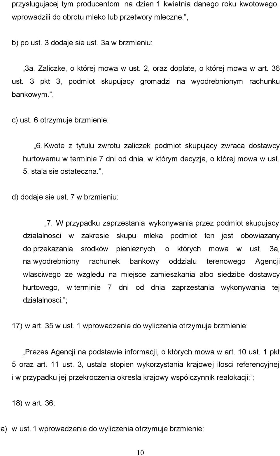 Kwote z tytulu zwrotu zaliczek podmiot skupujacy zwraca dostawcy hurtowemu w terminie 7 dni od dnia, w którym decyzja, o której mowa w ust. 5, stala sie ostateczna., d) dodaje sie ust.