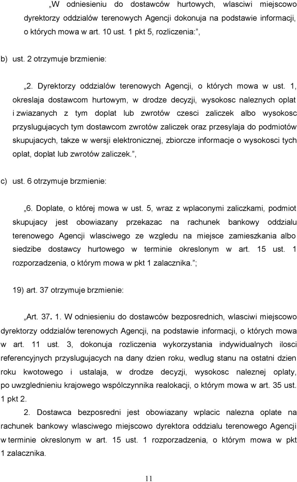 1, okreslaja dostawcom hurtowym, w drodze decyzji, wysokosc naleznych oplat i zwiazanych z tym doplat lub zwrotów czesci zaliczek albo wysokosc przyslugujacych tym dostawcom zwrotów zaliczek oraz