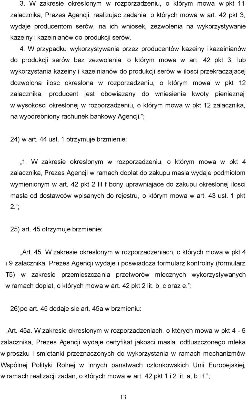 W przypadku wykorzystywania przez producentów kazeiny i kazeinianów do produkcji serów bez zezwolenia, o którym mowa w art.