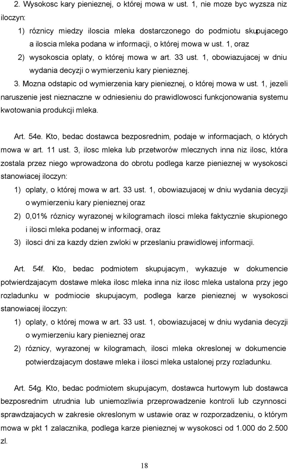 1, oraz 2) wysokoscia oplaty, o której mowa w art. 33 ust. 1, obowiazujacej w dniu wydania decyzji o wymierzeniu kary pienieznej. 3. Mozna odstapic od wymierzenia kary pienieznej, o której mowa w ust.