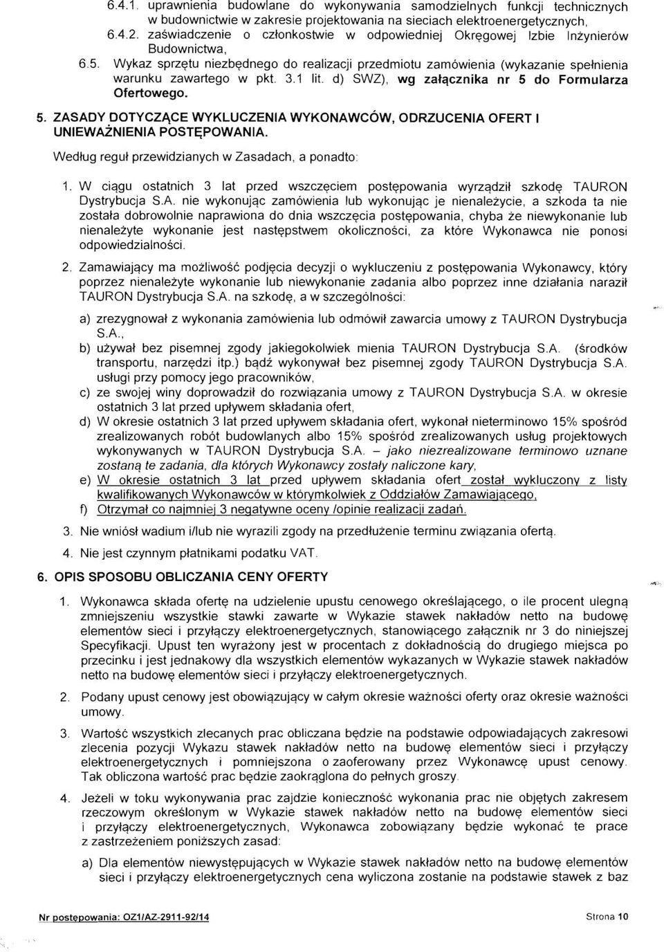 1 lit. d) SWZ), wg zalqcznika nr 5 do Formularza Ofertowego. 5. ZASADY DOTYCZACE WYKLUCZENIA WYKONAWCOW, ODRZUCENIA OFERT I UNIEWAZNIENIA POSTEPOWANIA.