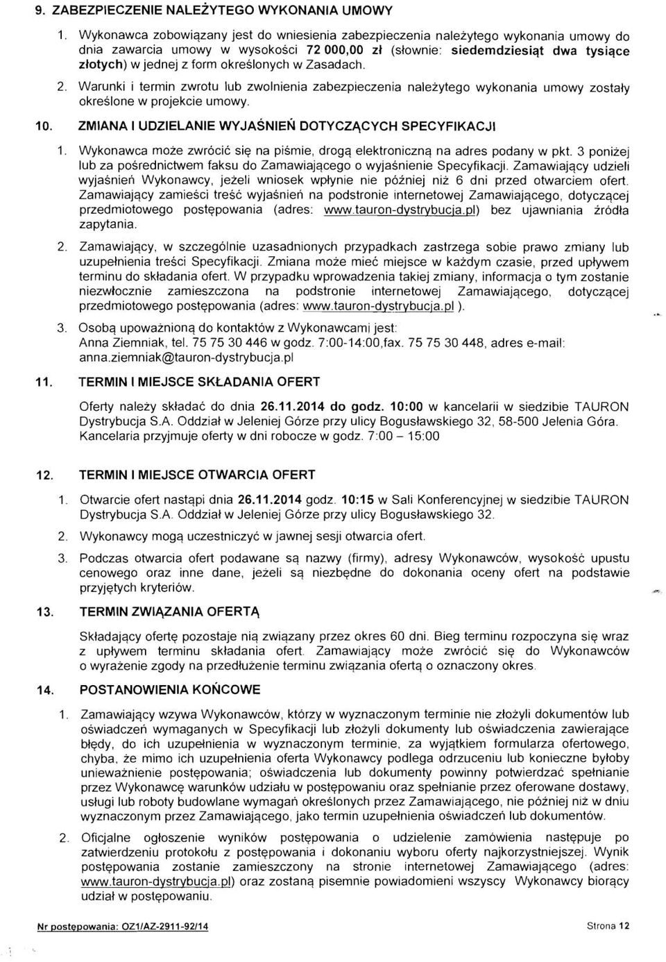 okreslonych w Zasadach. 2. Warunki i termin zwrotu lub zwolnienia zabezpieczenia naleiytego wykonania umowy zostaly okreslone w projekcie umowy. 1.