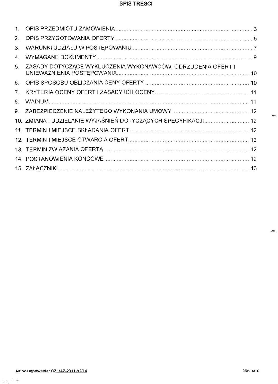 WADIUM... I I 9. ZABEZPIECZENIE NALEZYTEGO WYKOIVANIA UMOWY... 12 10. ZMIANA I UDZIELANIE WYJASNIEI\~ DOTYCZqCYCH SPECYFIKAC, II... 12 11.