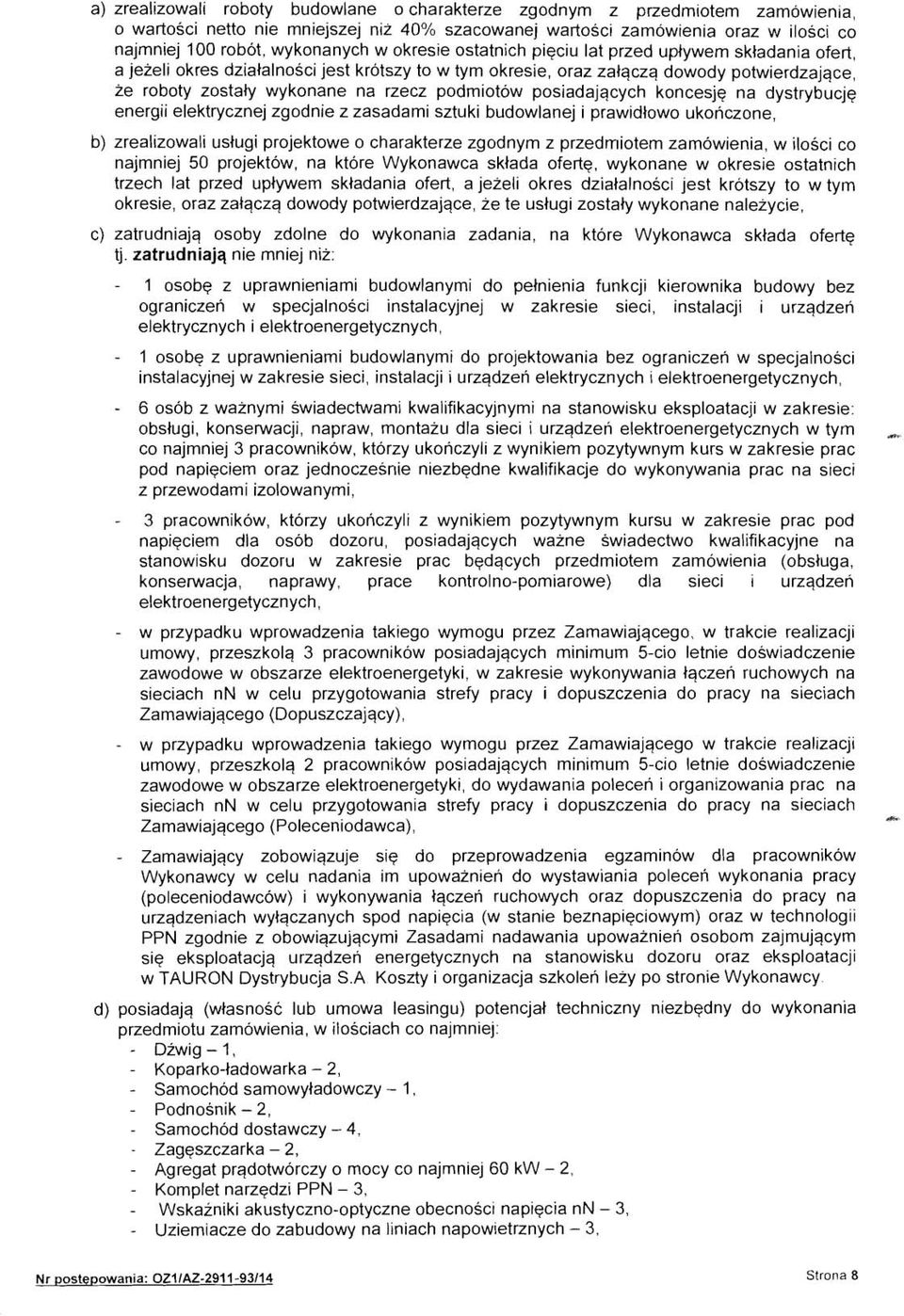 podmiotow posiadajqcych koncesjq na dystrybucjq energii elektrycznej zgodnie z zasadami sztuki budowlanej i prawidlowo ukonczone, b) zrealizowali uslugi projektowe o charakterze zgodnym z