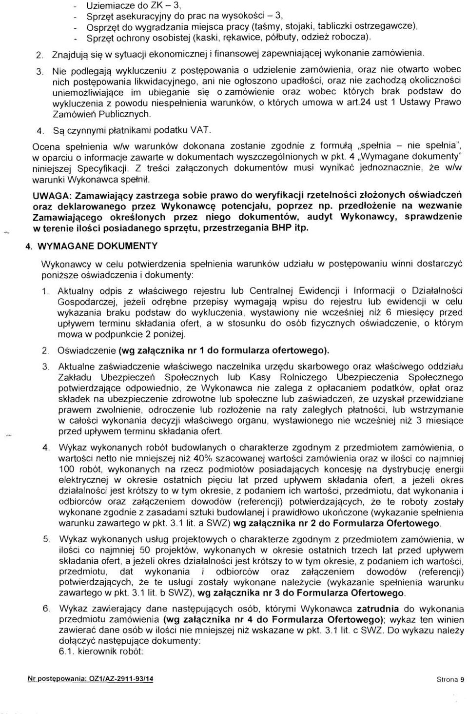 Nie podlegajq wykluczeniu z postqpowania o udzielenie zamowienia, oraz nie otwarto wobec nich postqpowania likwidacyjnego, ani nie ogloszono upadlosci, oraz nie zachodzq okolicznosci uniemozliwiajqce