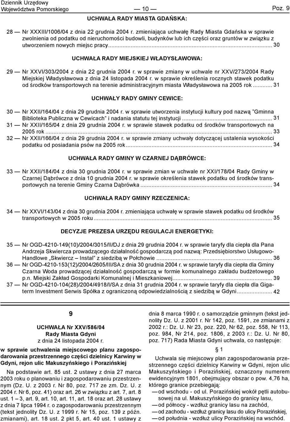 .. 30 UCHWAŁA RADY MIEJSKIEJ WŁADYSŁAWOWA: 29 Nr XXVI/303/2004 z dnia 22 grudnia 2004 r. w sprawie zmiany w uchwale nr XXV/273/2004 Rady Miejskiej Władysławowa z dnia 24 listopada 2004 r.