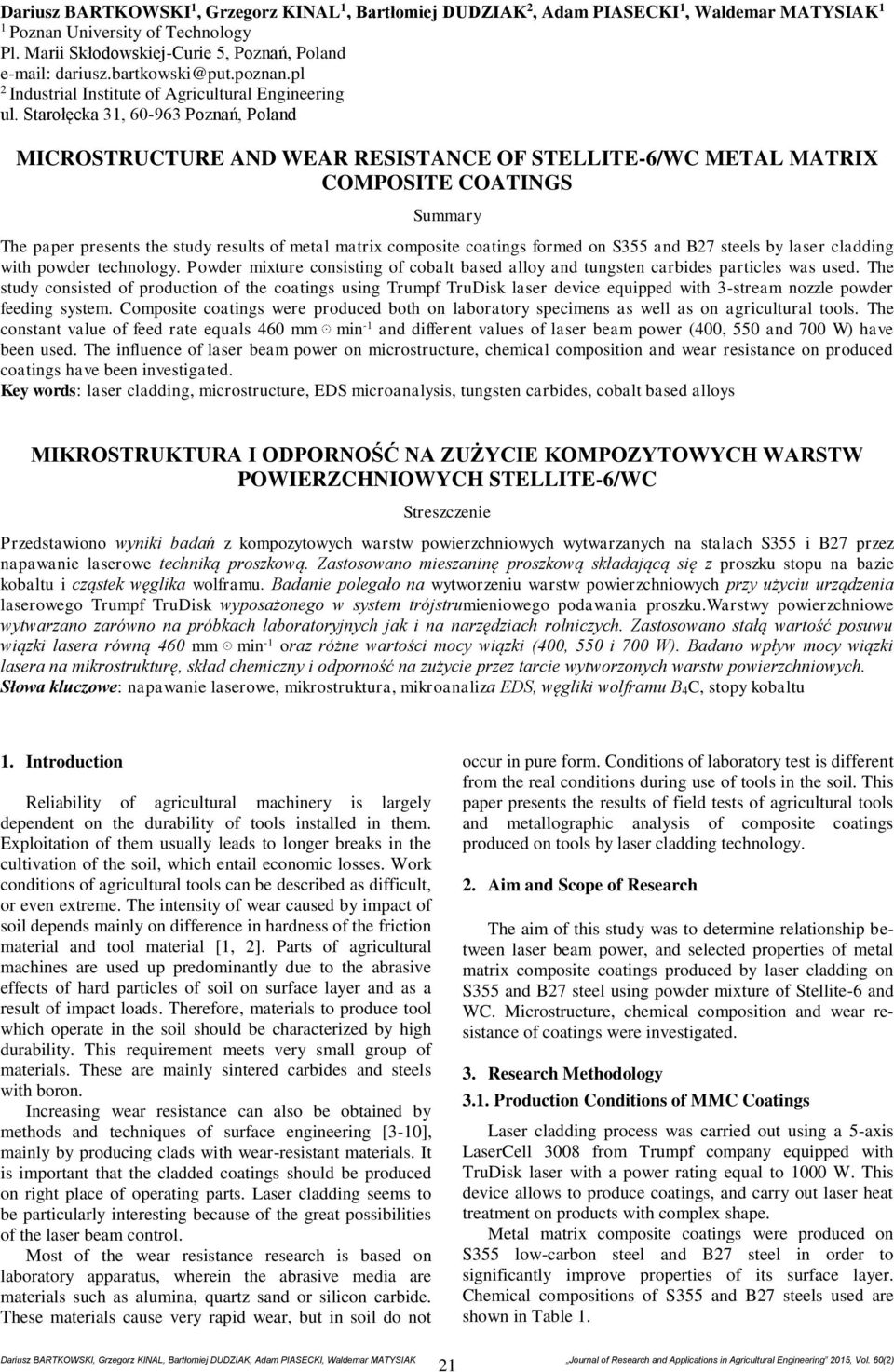 Starołęcka 31, 60-963 Poznań, Poland MICROSTRUCTURE AND WEAR RESISTANCE OF STELLITE-6/WC METAL MATRIX COMPOSITE COATINGS Summary The paper presents the study results of metal matrix composite