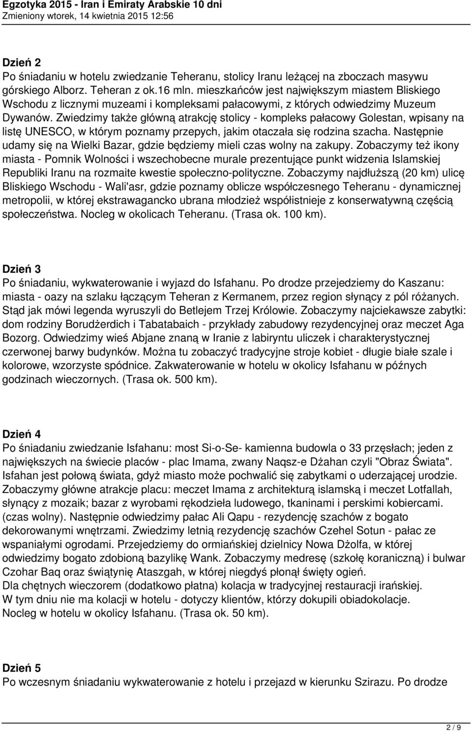 Zwiedzimy także główną atrakcję stolicy - kompleks pałacowy Golestan, wpisany na listę UNESCO, w którym poznamy przepych, jakim otaczała się rodzina szacha.