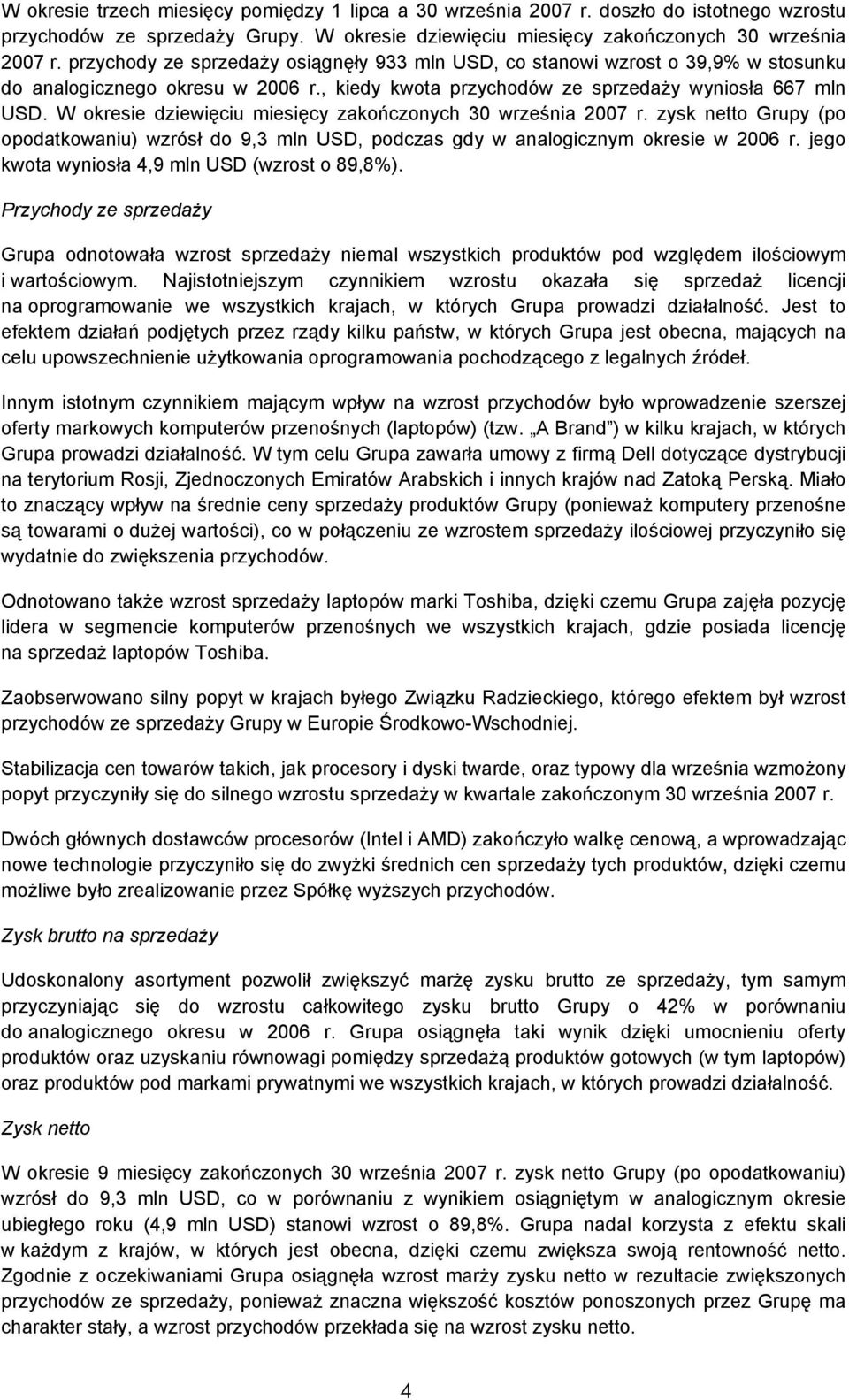 W okresie dziewięciu miesięcy zakończonych 30 września 2007 r. zysk netto Grupy (po opodatkowaniu) wzrósł do 9,3 mln USD, podczas gdy w analogicznym okresie w 2006 r.