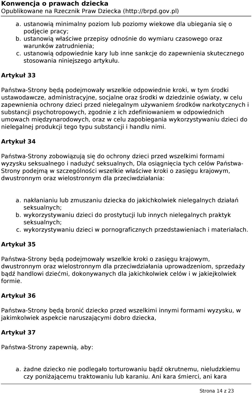 Artykuł 33 Państwa-Strony będą podejmowały wszelkie odpowiednie kroki, w tym środki ustawodawcze, administracyjne, socjalne oraz środki w dziedzinie oświaty, w celu zapewnienia ochrony dzieci przed