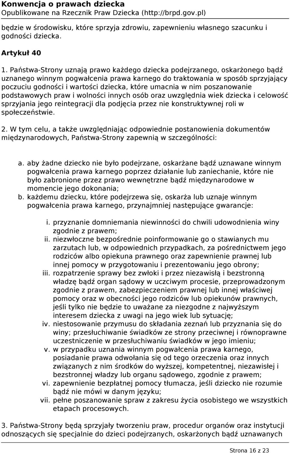 umacnia w nim poszanowanie podstawowych praw i wolności innych osób oraz uwzględnia wiek dziecka i celowość sprzyjania jego reintegracji dla podjęcia przez nie konstruktywnej roli w społeczeństwie. 2.