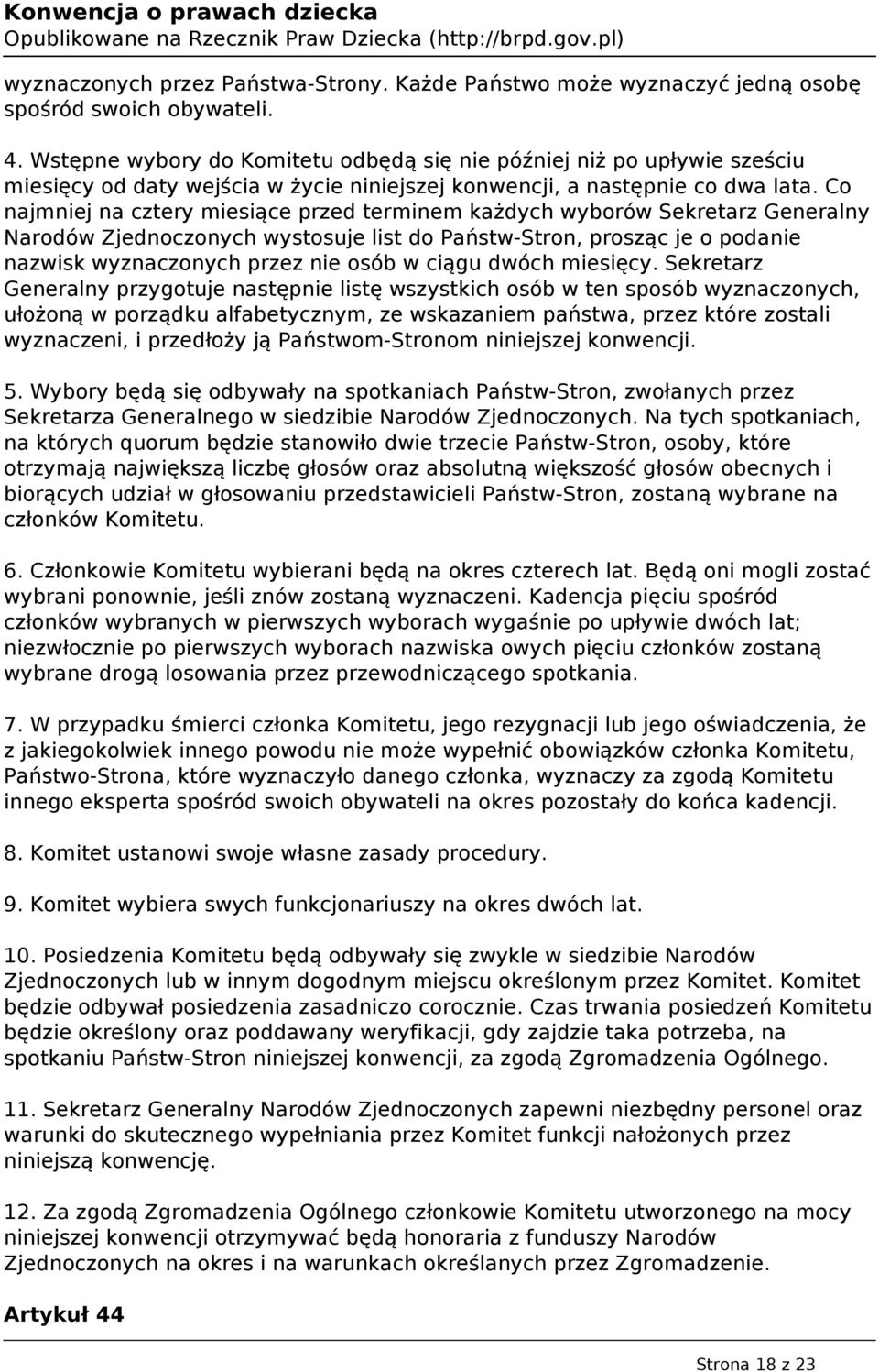 Co najmniej na cztery miesiące przed terminem każdych wyborów Sekretarz Generalny Narodów Zjednoczonych wystosuje list do Państw-Stron, prosząc je o podanie nazwisk wyznaczonych przez nie osób w