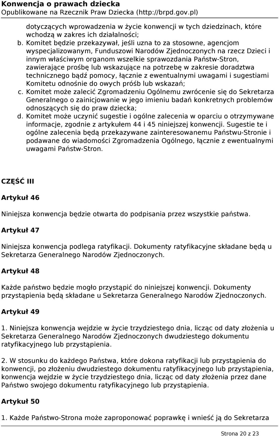 zawierające prośbę lub wskazujące na potrzebę w zakresie doradztwa technicznego bądź pomocy, łącznie z ewentualnymi uwagami i sugestiami Komitetu odnośnie do owych próśb lub wskazań; c.